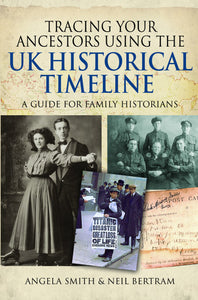 Tracing your Ancestors using the UK Historical Timeline- a guide for family and local historians