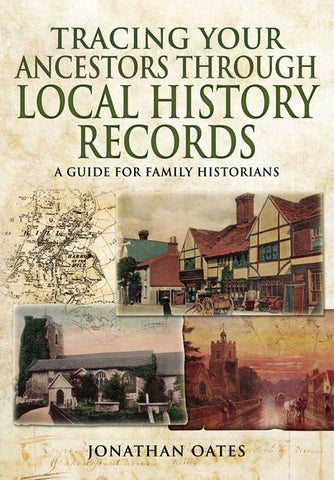 Tracing your Ancestors Through Local Records- a guide for family historians