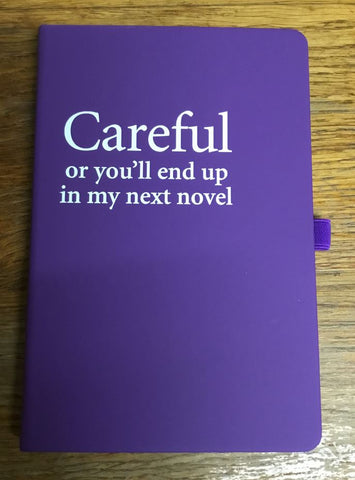 Notebook - 'Careful or you'll end up in my next novel' (Purple)