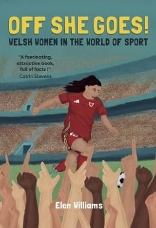 'Off she goes! - Welsh Women in the World of Sport' by Elen Williams