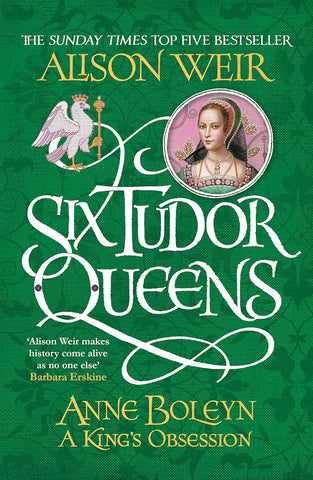 'Six Tudor Queens: Anne Boleyn - A King's Obsession' by Alison Weir