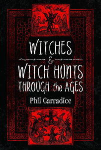 'Witches & Witch Hunts through the Ages' by Phil Carradice