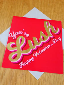 Valentine's Day greetings card - 'You're Lush'