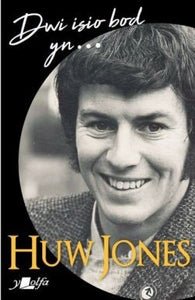 'Dwi Isho Bod yn...' Autobiography of Huw Jones book