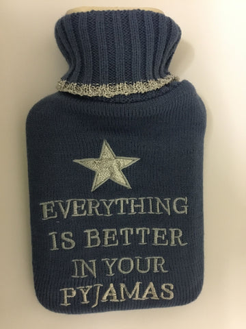 'Everything is better in your pyjamas' Hot Water Bottle