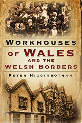 'Workhouses of Wales and the Welsh Borders' by Peter Higginbotham